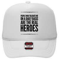 People Who Tolerate Me On A Daily Basis Are The Real Heroes Funny Trucker Hat