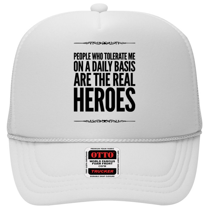 People Who Tolerate Me On A Daily Basis Are The Real Heroes Funny Trucker Hat