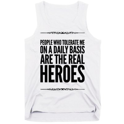 People Who Tolerate Me On A Daily Basis Are The Real Heroes Funny Tank Top