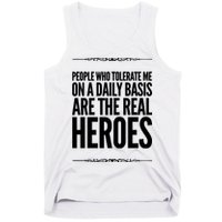 People Who Tolerate Me On A Daily Basis Are The Real Heroes Funny Tank Top