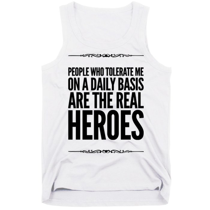 People Who Tolerate Me On A Daily Basis Are The Real Heroes Funny Tank Top
