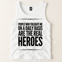 People Who Tolerate Me On A Daily Basis Are The Real Heroes Funny Tank Top