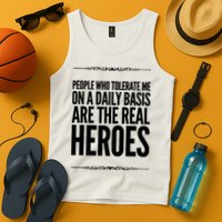 People Who Tolerate Me On A Daily Basis Are The Real Heroes Funny Tank Top