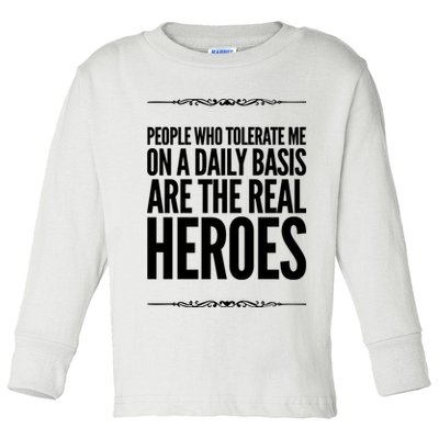 People Who Tolerate Me On A Daily Basis Are The Real Heroes Funny Toddler Long Sleeve Shirt