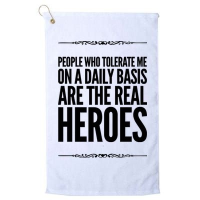 People Who Tolerate Me On A Daily Basis Are The Real Heroes Funny Golf Towel
