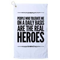 People Who Tolerate Me On A Daily Basis Are The Real Heroes Funny Golf Towel