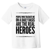 People Who Tolerate Me On A Daily Basis Are The Real Heroes Funny Toddler T-Shirt