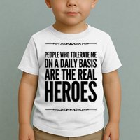 People Who Tolerate Me On A Daily Basis Are The Real Heroes Funny Toddler T-Shirt