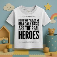 People Who Tolerate Me On A Daily Basis Are The Real Heroes Funny Toddler T-Shirt