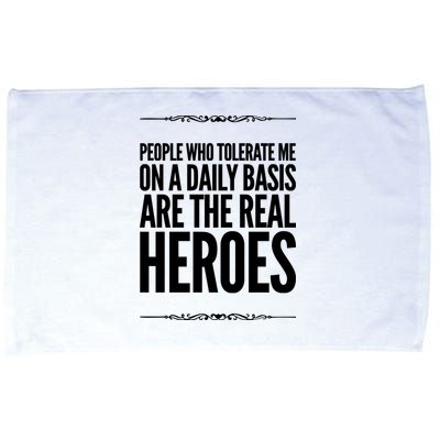 People Who Tolerate Me On A Daily Basis Are The Real Heroes Funny Microfiber Hand Towel