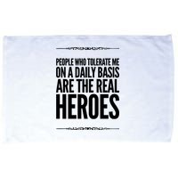 People Who Tolerate Me On A Daily Basis Are The Real Heroes Funny Microfiber Hand Towel