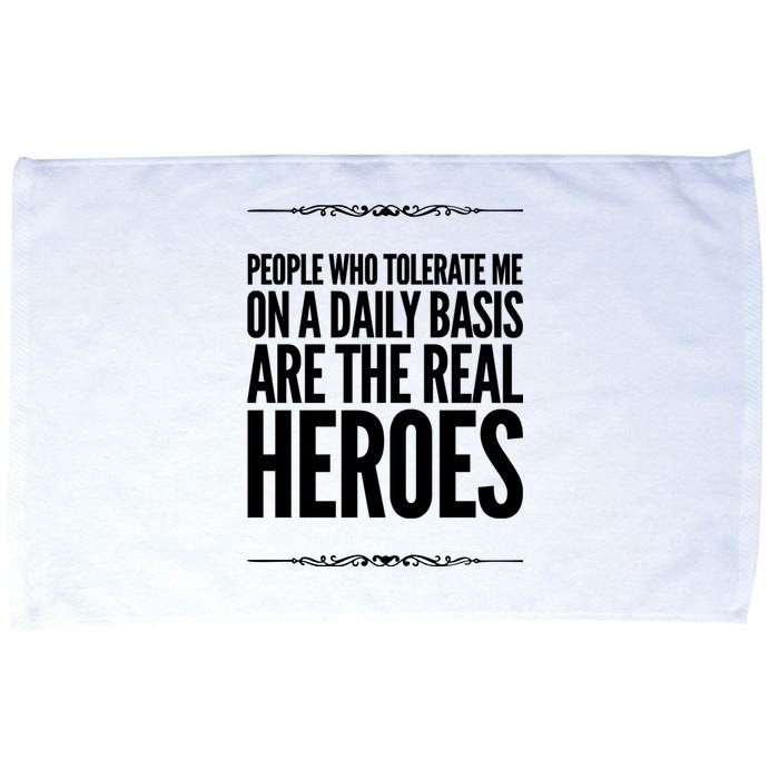 People Who Tolerate Me On A Daily Basis Are The Real Heroes Funny Microfiber Hand Towel