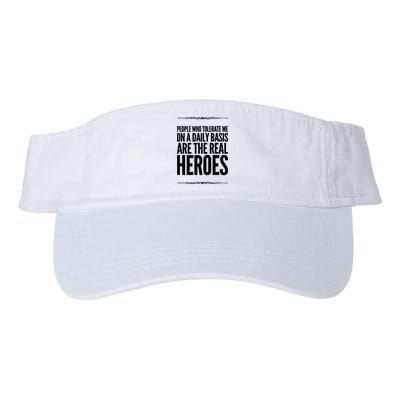 People Who Tolerate Me On A Daily Basis Are The Real Heroes Funny Visor