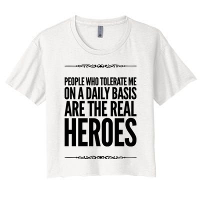 People Who Tolerate Me On A Daily Basis Are The Real Heroes Funny Crop Top