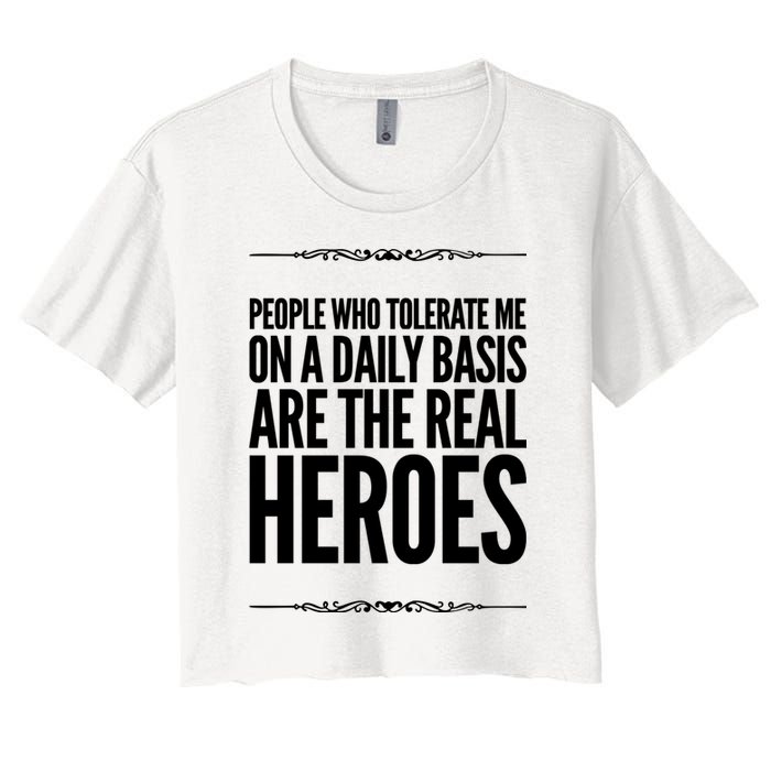 People Who Tolerate Me On A Daily Basis Are The Real Heroes Funny Crop Top