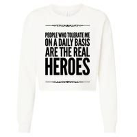 People Who Tolerate Me On A Daily Basis Are The Real Heroes Funny Cropped Pullover Crew