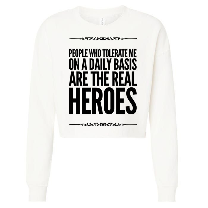 People Who Tolerate Me On A Daily Basis Are The Real Heroes Funny Cropped Pullover Crew