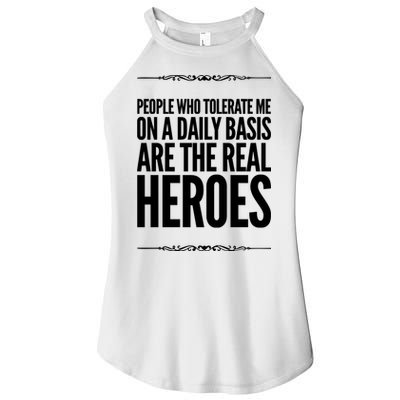 People Who Tolerate Me On A Daily Basis Are The Real Heroes Funny Women's Perfect Tri Rocker Tank