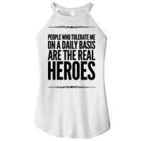 People Who Tolerate Me On A Daily Basis Are The Real Heroes Funny Women's Perfect Tri Rocker Tank