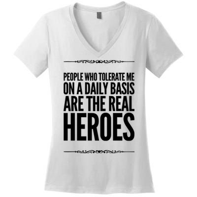 People Who Tolerate Me On A Daily Basis Are The Real Heroes Funny Women's V-Neck T-Shirt