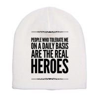 People Who Tolerate Me On A Daily Basis Are The Real Heroes Funny Short Acrylic Beanie