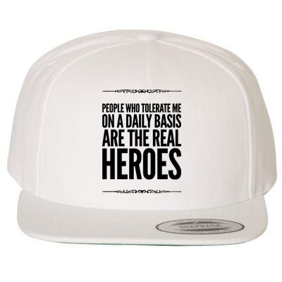 People Who Tolerate Me On A Daily Basis Are The Real Heroes Funny Wool Snapback Cap