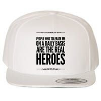 People Who Tolerate Me On A Daily Basis Are The Real Heroes Funny Wool Snapback Cap
