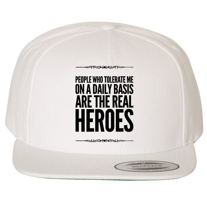 People Who Tolerate Me On A Daily Basis Are The Real Heroes Funny Wool Snapback Cap