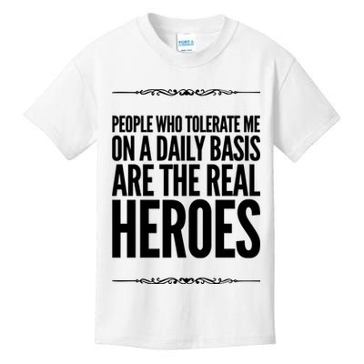 People Who Tolerate Me On A Daily Basis Are The Real Heroes Funny Kids T-Shirt
