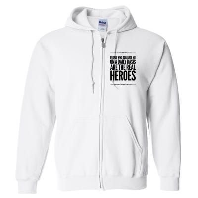 People Who Tolerate Me On A Daily Basis Are The Real Heroes Funny Full Zip Hoodie