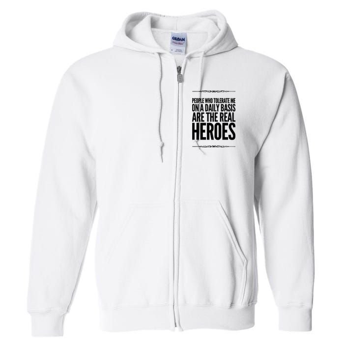 People Who Tolerate Me On A Daily Basis Are The Real Heroes Funny Full Zip Hoodie
