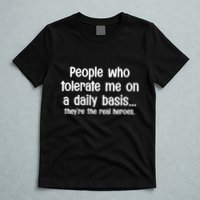 People Who Tolerate Me On A Daily Basis Funny T-Shirt