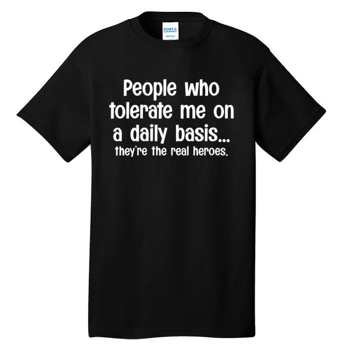 People Who Tolerate Me On A Daily Basis Funny Tall T-Shirt