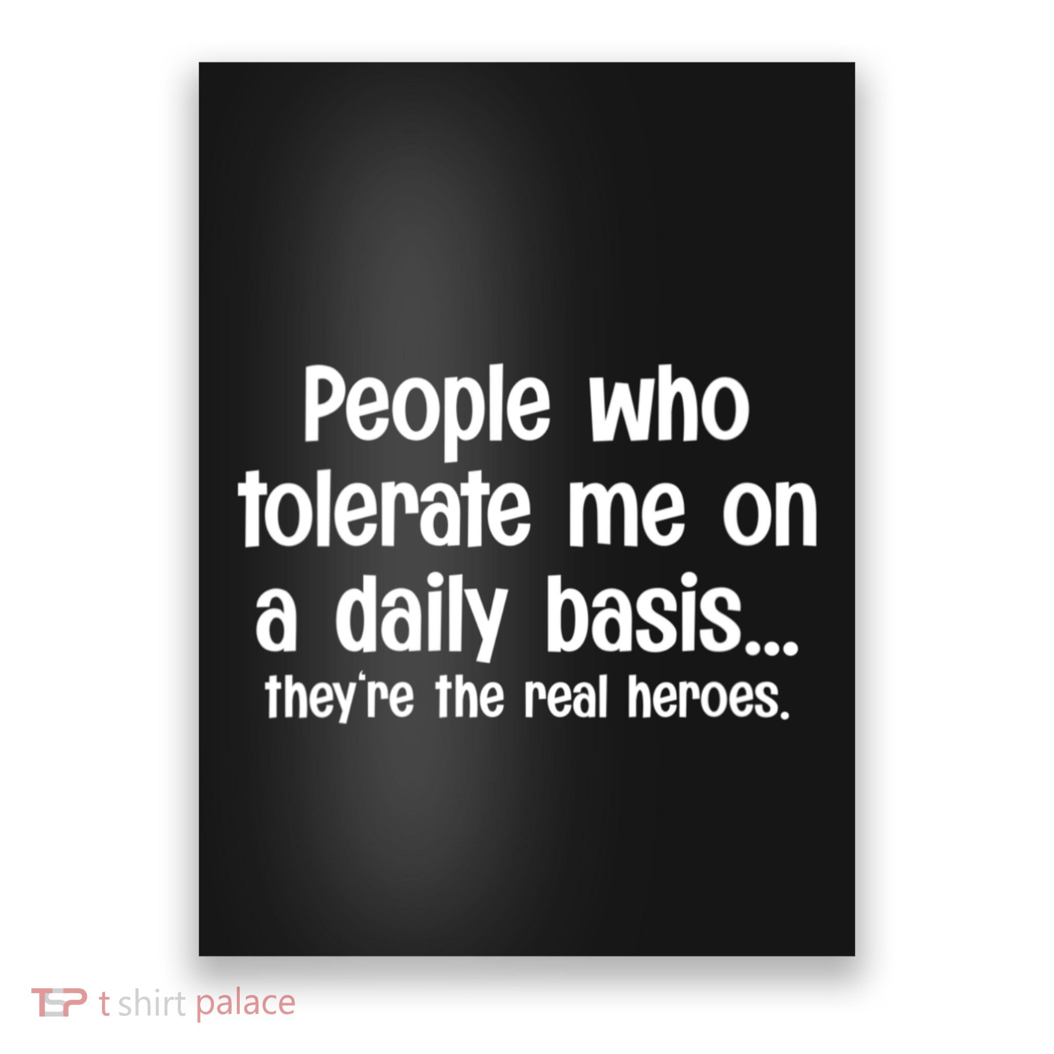 People Who Tolerate Me On A Daily Basis Funny Poster