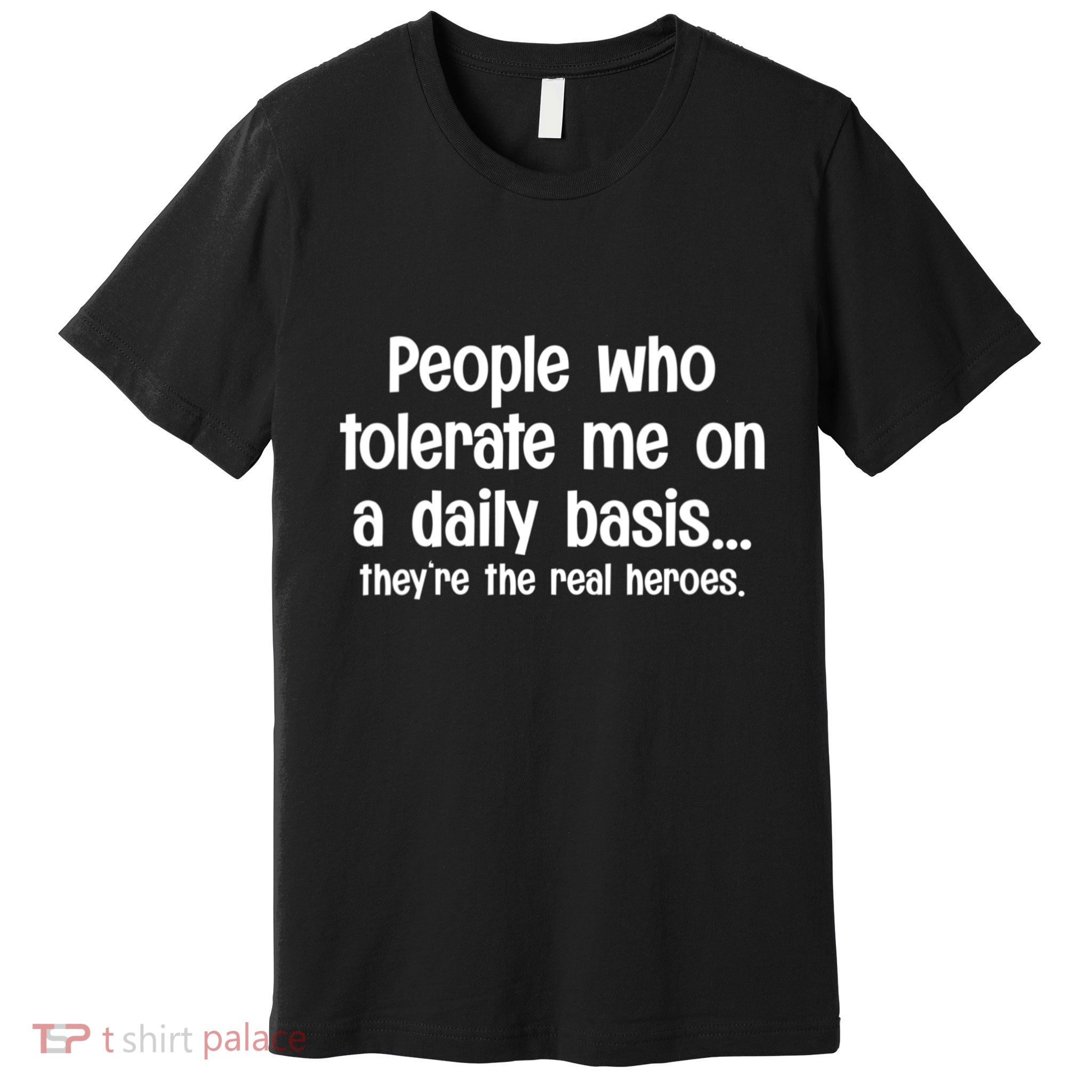 People Who Tolerate Me On A Daily Basis Funny Premium T-Shirt