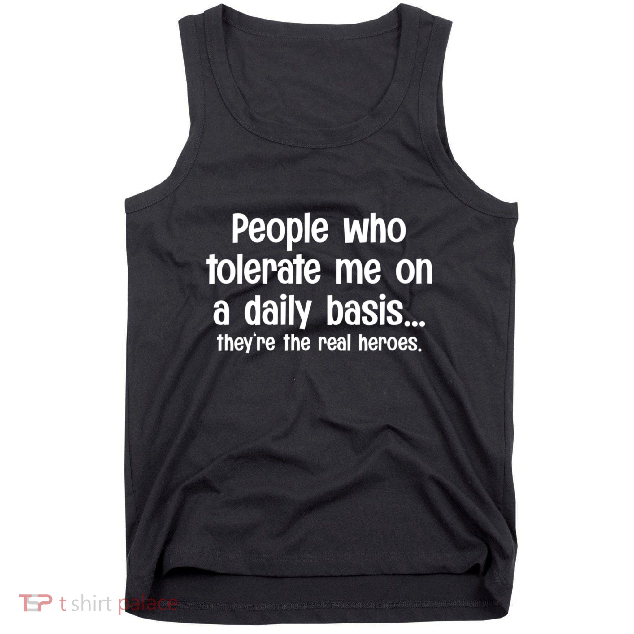 People Who Tolerate Me On A Daily Basis Funny Tank Top
