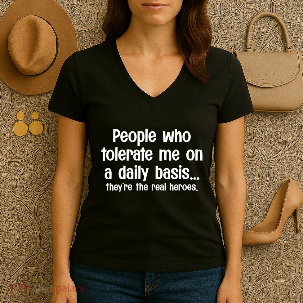 People Who Tolerate Me On A Daily Basis Funny Women's V-Neck T-Shirt