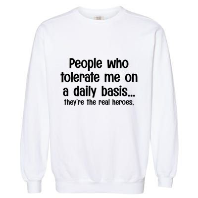 People Who Tolerate Me On A Daily Basis Funny Garment-Dyed Sweatshirt