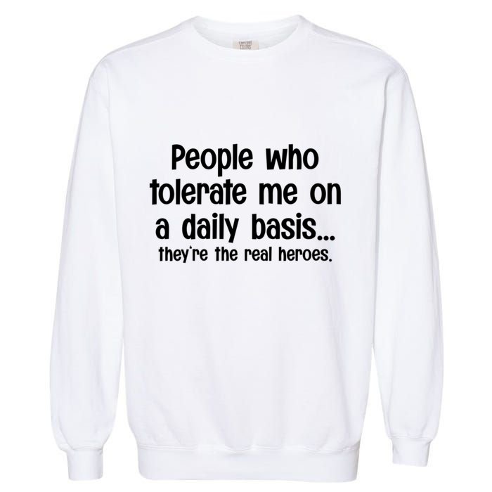 People Who Tolerate Me On A Daily Basis Funny Garment-Dyed Sweatshirt