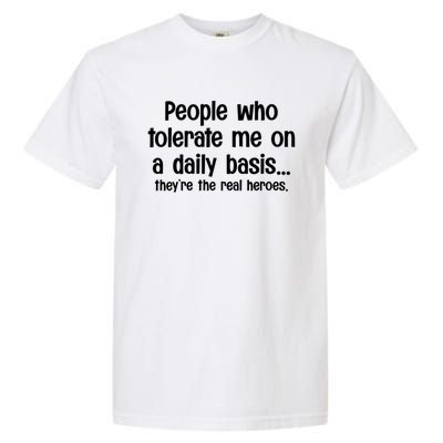 People Who Tolerate Me On A Daily Basis Funny Garment-Dyed Heavyweight T-Shirt