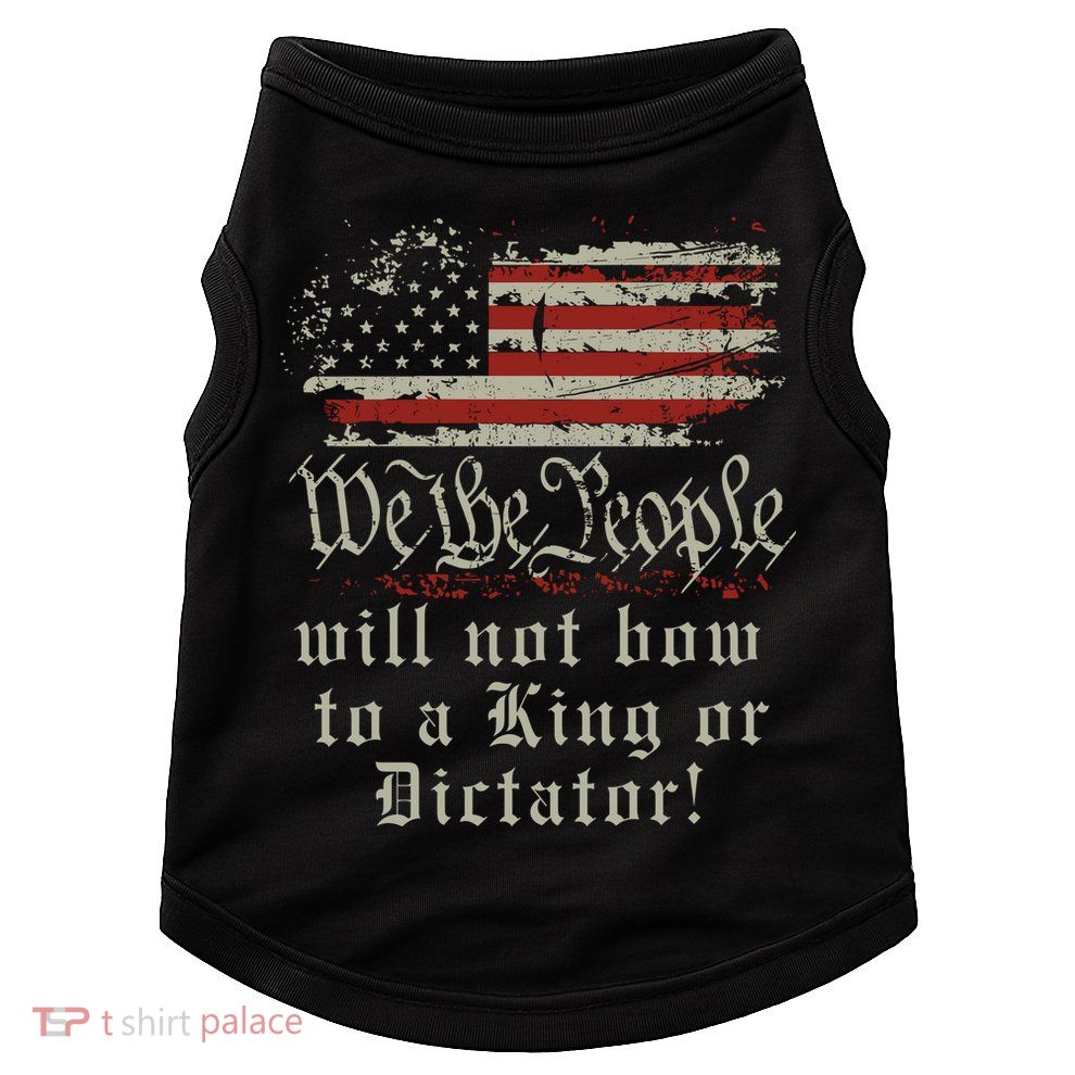 Patriotic We the people Will Not Bow to King or Dictator Doggie Tank