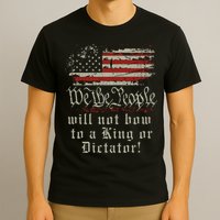 Patriotic We the people Will Not Bow to King or Dictator T-Shirt