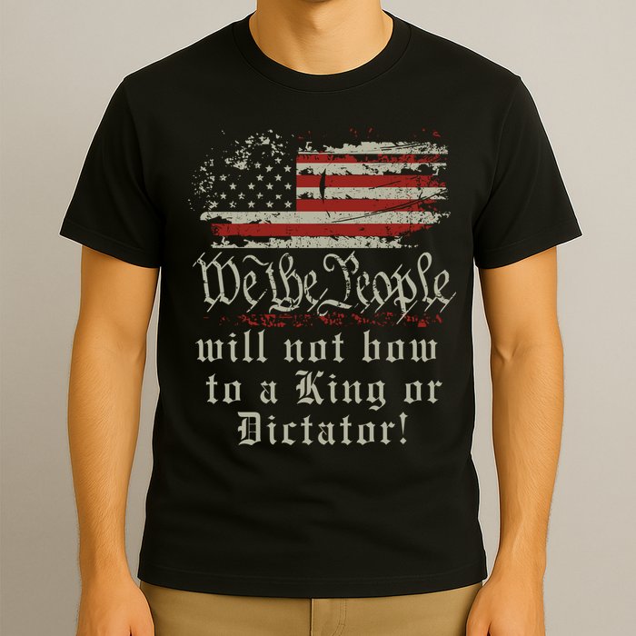 Patriotic We the people Will Not Bow to King or Dictator T-Shirt