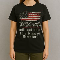 Patriotic We the people Will Not Bow to King or Dictator T-Shirt