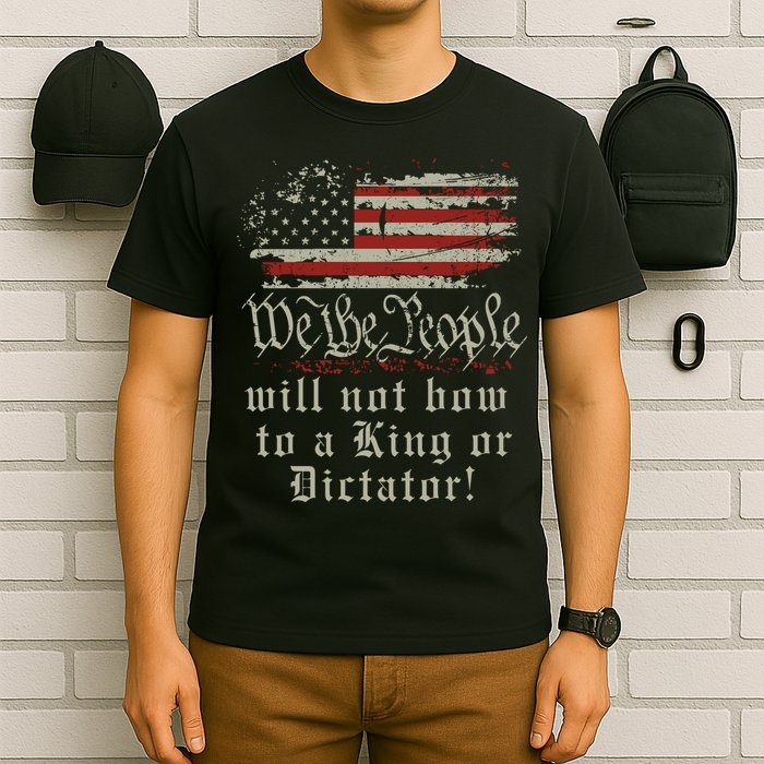 Patriotic We the people Will Not Bow to King or Dictator T-Shirt