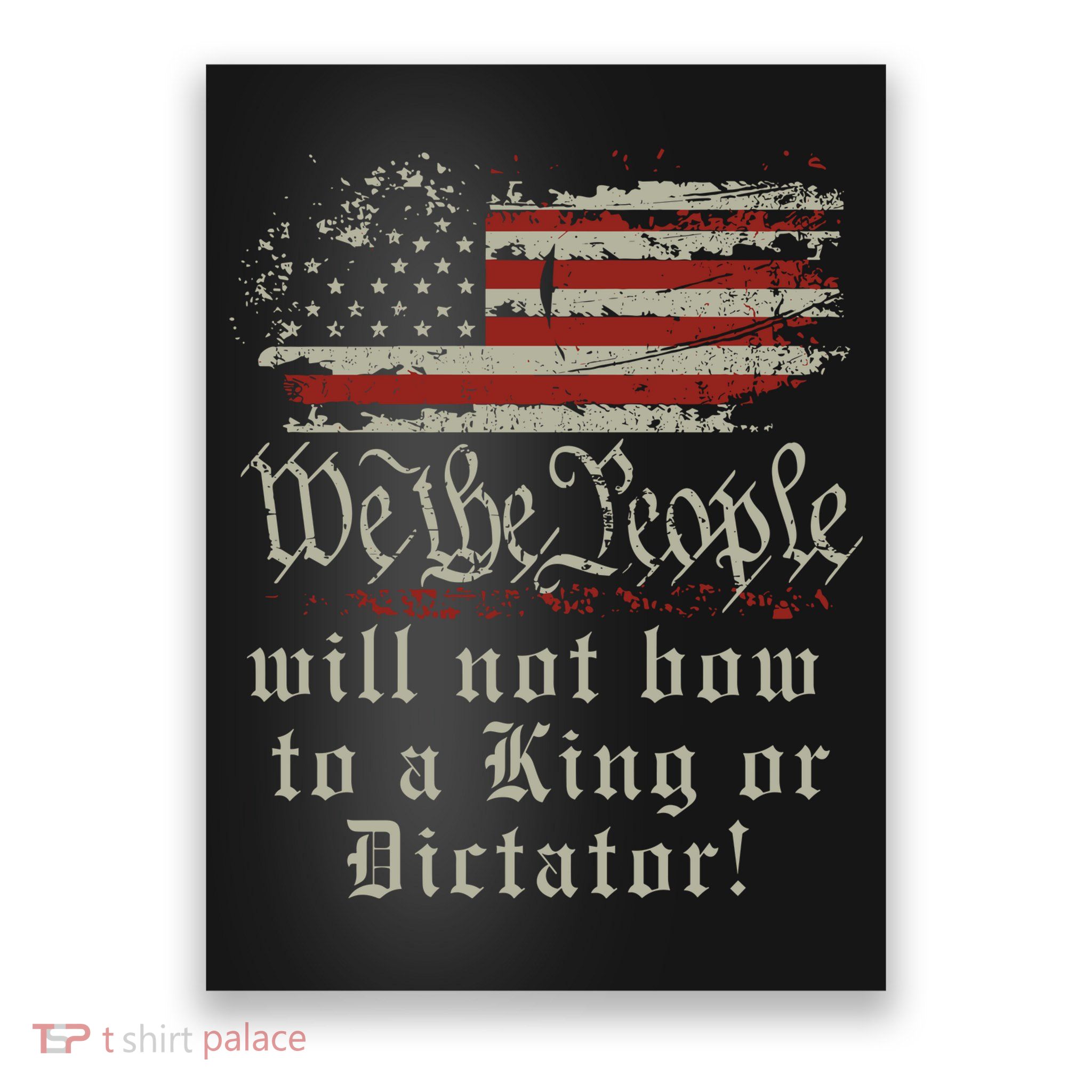 Patriotic We the people Will Not Bow to King or Dictator Poster