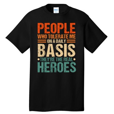 People Who Tolerate Me On A Daily Basis Funny Tall T-Shirt