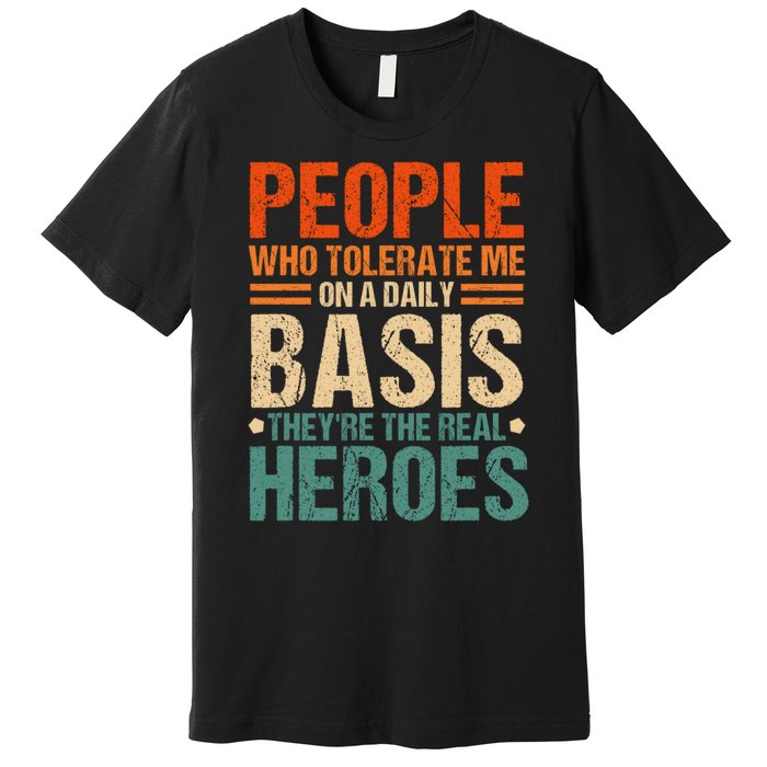 People Who Tolerate Me On A Daily Basis Funny Premium T-Shirt