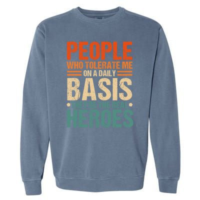 People Who Tolerate Me On A Daily Basis Funny Garment-Dyed Sweatshirt