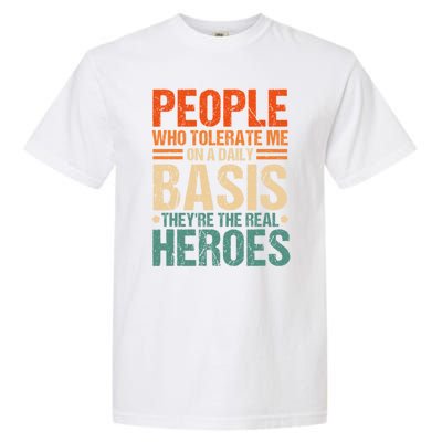 People Who Tolerate Me On A Daily Basis Funny Garment-Dyed Heavyweight T-Shirt